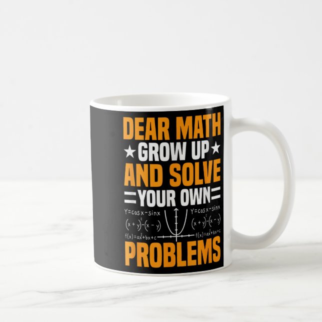 Dear Math Grow Up And Solve Your Own Problems Funn Coffee Mug (Right)