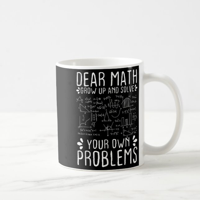Dear Math Grow Up And Solve Your Own Problems Funn Coffee Mug (Right)