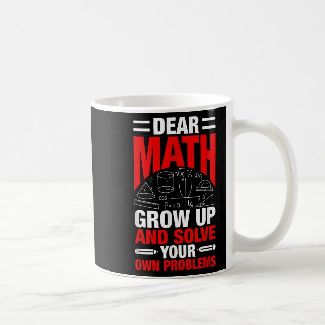 Dear Math Grow Up And Solve Your Own Problems Funn Coffee Mug (Right)