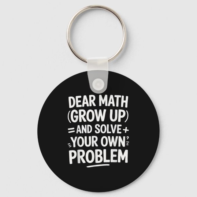 Dear Math Grow Up And Solve Your Own Problems Funn Key Ring (Front)