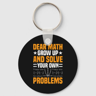 Dear Math Grow Up And Solve Your Own Problems Funn Key Ring