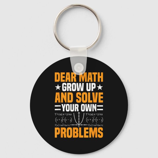 Dear Math Grow Up And Solve Your Own Problems Funn Key Ring (Front)