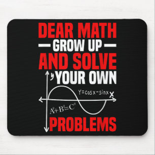 Dear Math Grow Up And Solve Your Own Problems Funn Mouse Mat