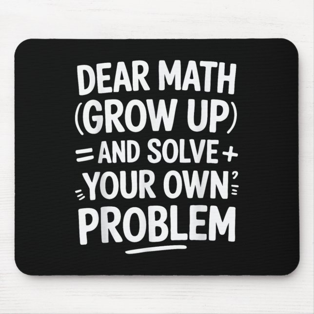 Dear Math Grow Up And Solve Your Own Problems Funn Mouse Mat (Front)