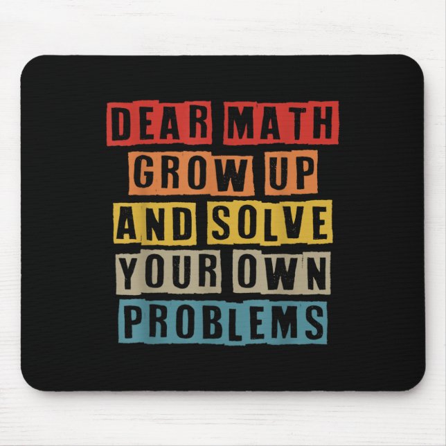 Dear Math Grow Up And Solve Your Own Problems Funn Mouse Mat (Front)