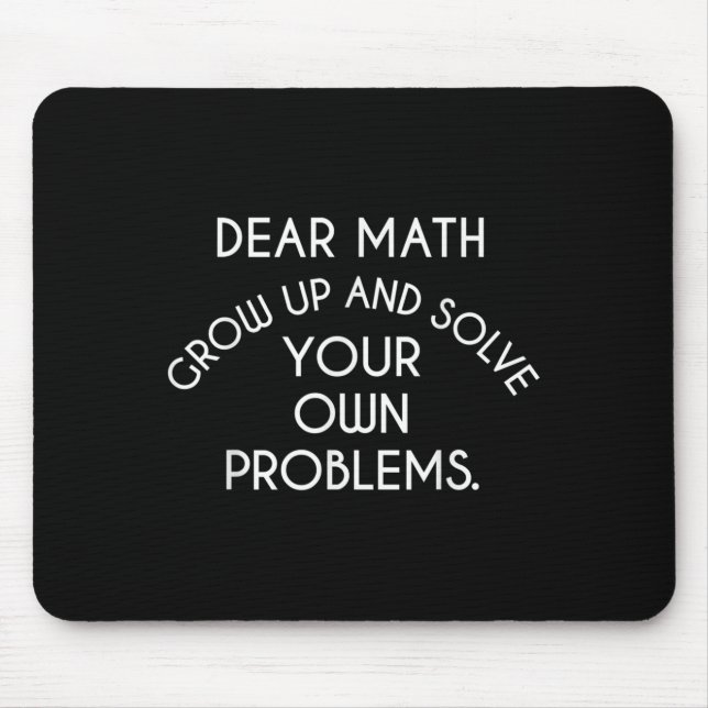 Dear Math Grow Up And Solve Your Own Problems Funn Mouse Mat (Front)