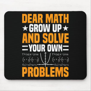 Dear Math Grow Up And Solve Your Own Problems Funn Mouse Mat