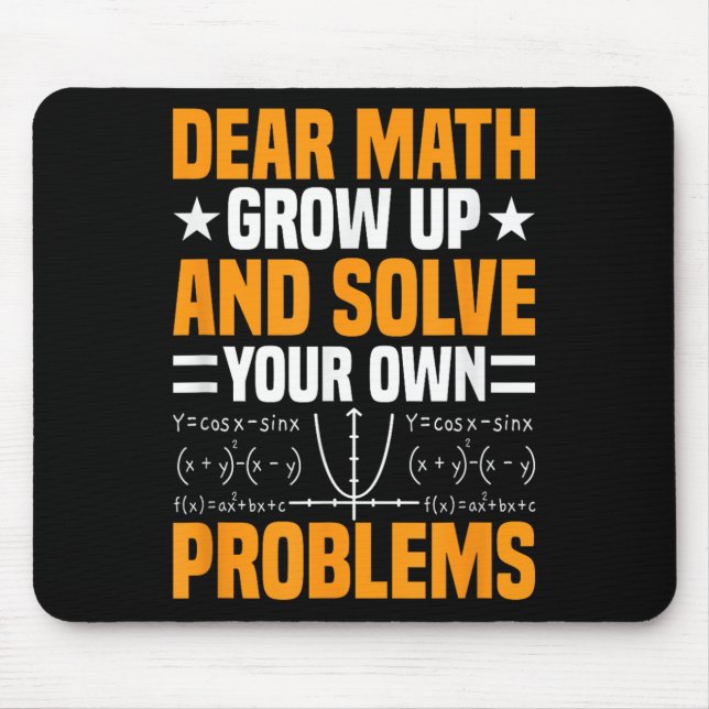 Dear Math Grow Up And Solve Your Own Problems Funn Mouse Mat (Front)