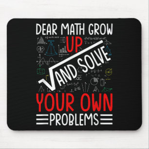 Dear Math Grow Up And Solve Your Own Problems Funn Mouse Mat