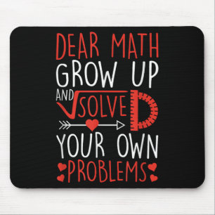 Dear Math Grow Up And Solve Your Own Problems Funn Mouse Mat