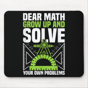 Dear Math Grow Up And Solve Your Own Problems Funn Mouse Mat