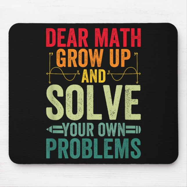 Dear Math Grow Up And Solve Your Own Problems Funn Mouse Mat (Front)