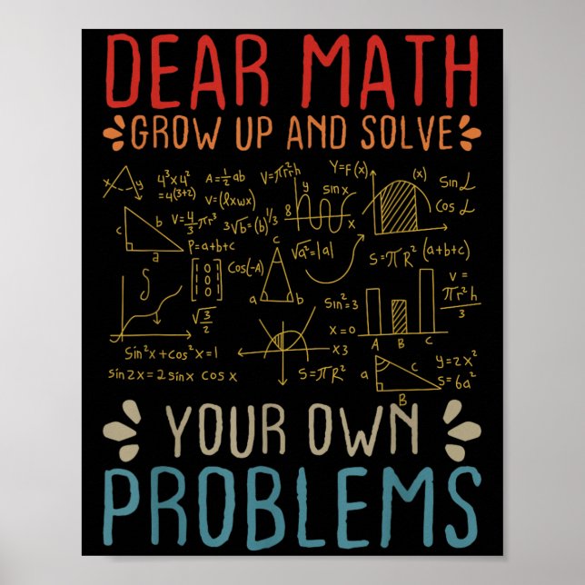 Dear Math Grow Up And Solve Your Own Problems Funn Poster (Front)