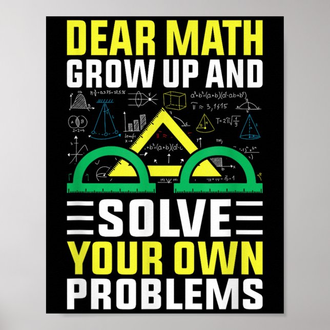 Dear Math Grow Up And Solve Your Own Problems Funn Poster (Front)