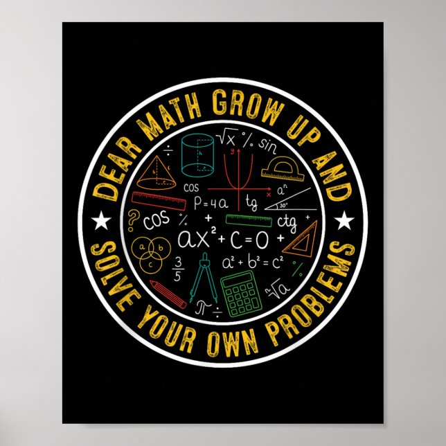 Dear Math Grow Up And Solve Your Own Problems Funn Poster (Front)