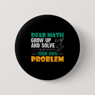 Dear Math - Grow Up And Solve Your Own Problems Ma 6 Cm Round Badge