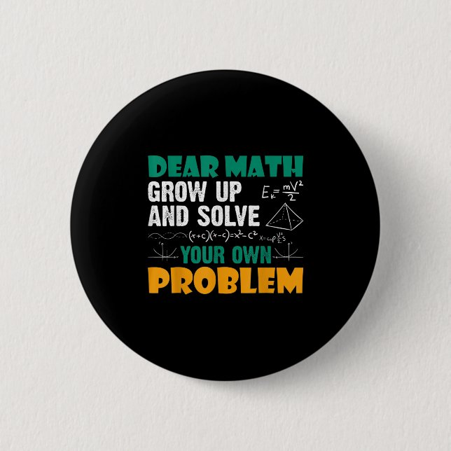 Dear Math - Grow Up And Solve Your Own Problems Ma 6 Cm Round Badge (Front)
