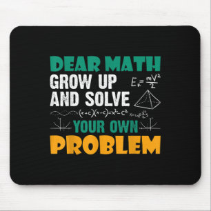 Dear Math - Grow Up And Solve Your Own Problems Ma Mouse Mat