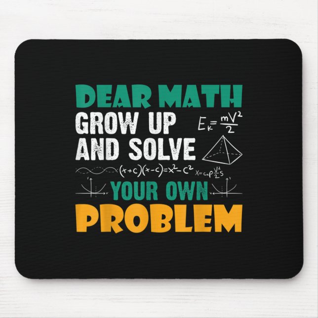 Dear Math - Grow Up And Solve Your Own Problems Ma Mouse Mat (Front)