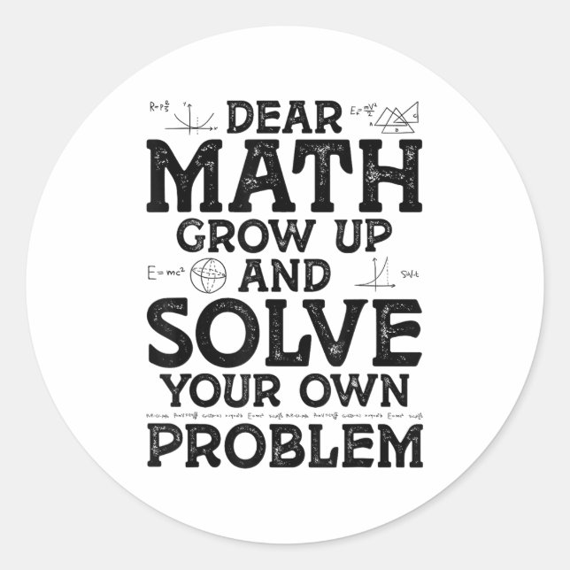 Dear Math Grow Up And Solve Your Own Problems Math Classic Round Sticker (Front)