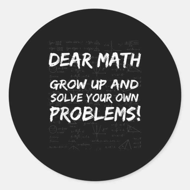 Dear Math Grow Up And Solve Your Own Problems Math Classic Round Sticker (Front)