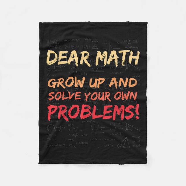 Dear Math Grow Up And Solve Your Own Problems Math Fleece Blanket (Front)