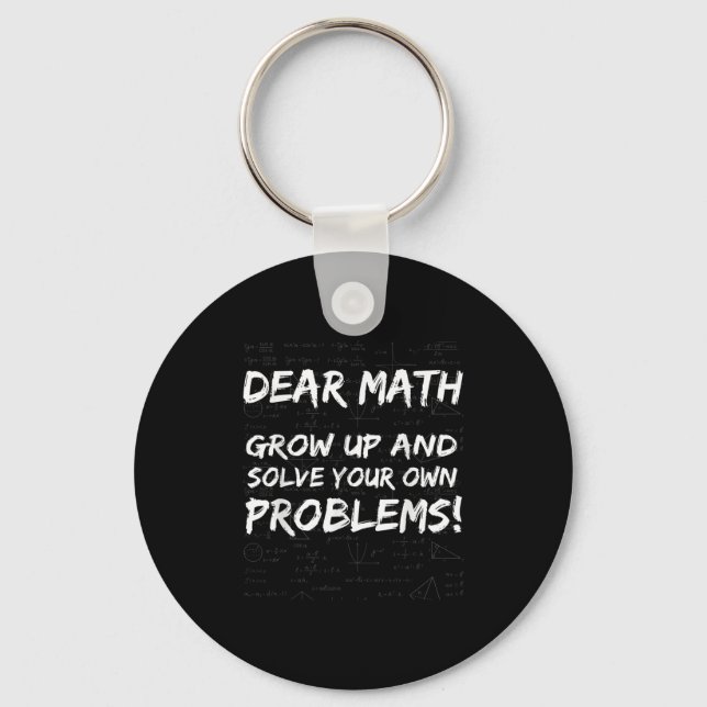 Dear Math Grow Up And Solve Your Own Problems Math Key Ring (Front)