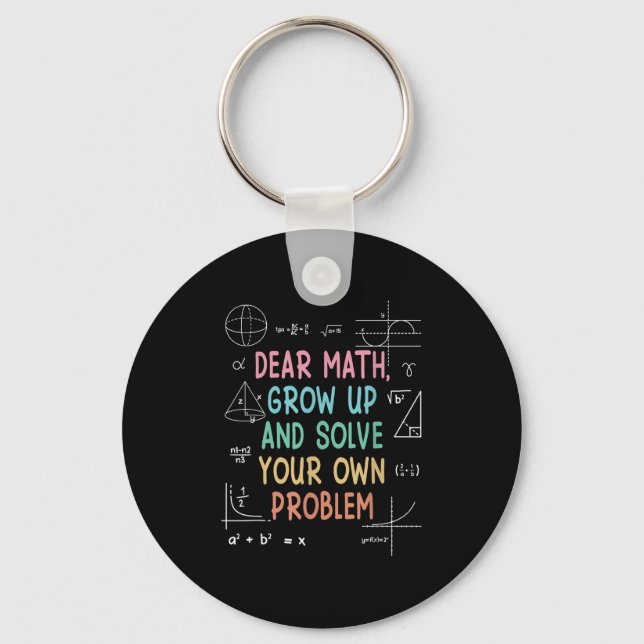 Dear Math Grow Up And Solve Your Own Problems Math Key Ring (Front)