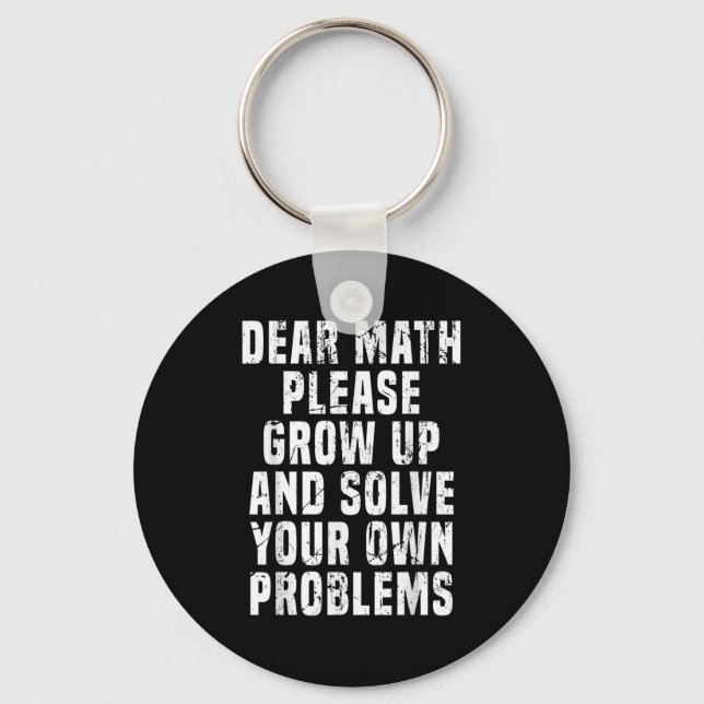 Dear Math Grow Up And Solve Your Own Problems Math Key Ring (Front)