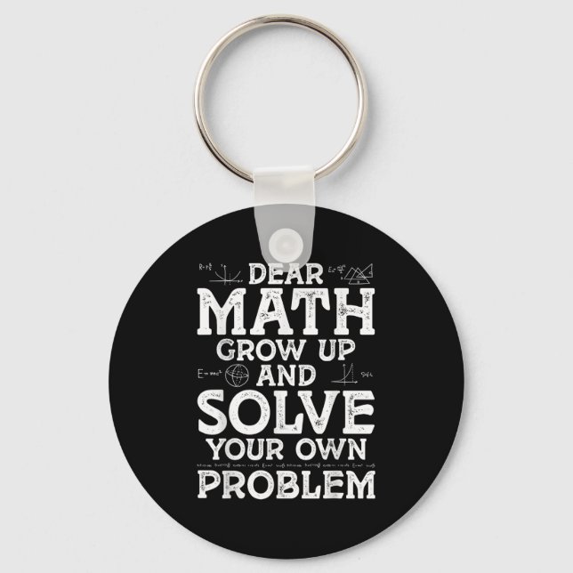 Dear Math Grow Up And Solve Your Own Problems Math Key Ring (Front)