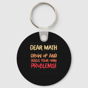 Dear Math Grow Up And Solve Your Own Problems Math Key Ring