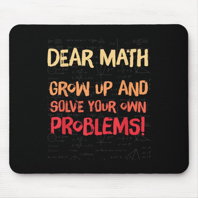 Dear Math Grow Up And Solve Your Own Problems Math Mouse Mat (Front)