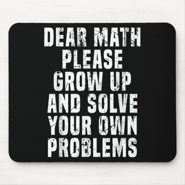 Dear Math Grow Up And Solve Your Own Problems Math Mouse Mat (Front)