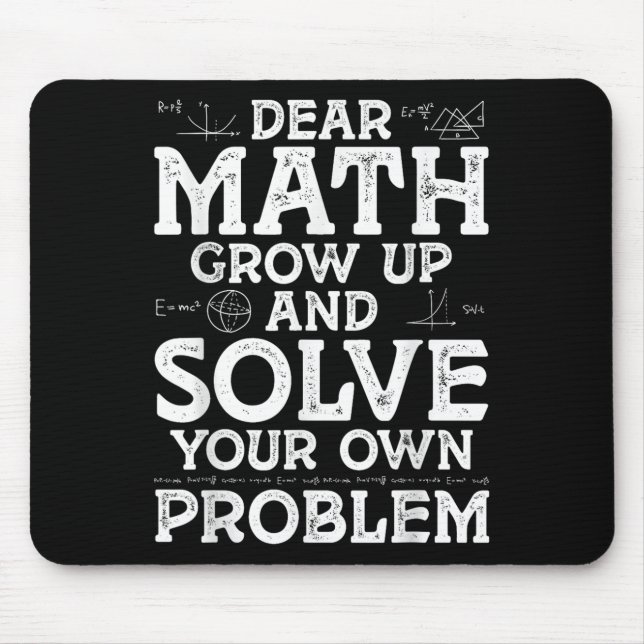Dear Math Grow Up And Solve Your Own Problems Math Mouse Mat (Front)
