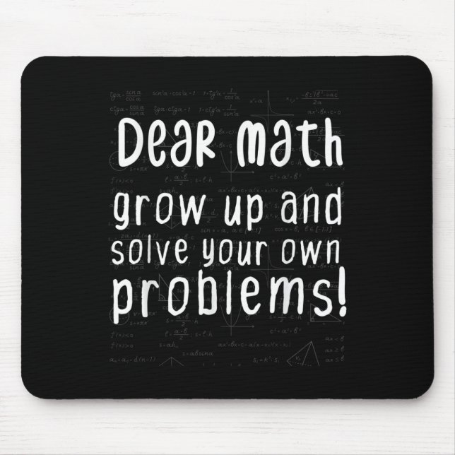 Dear Math Grow Up And Solve Your Own Problems Math Mouse Mat (Front)