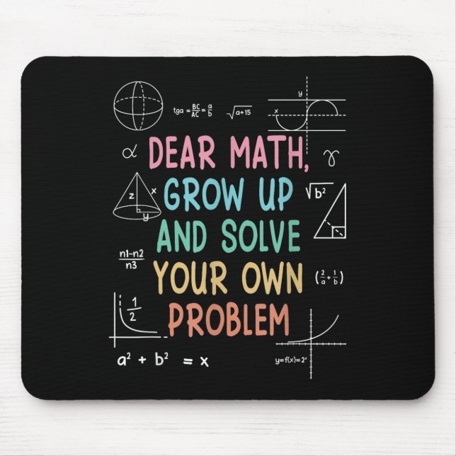 Dear Math Grow Up And Solve Your Own Problems Math Mouse Mat (Front)
