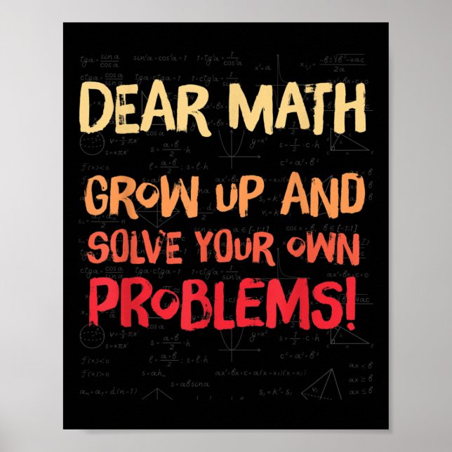 Dear Math Grow Up And Solve Your Own Problems Math Poster (Front)
