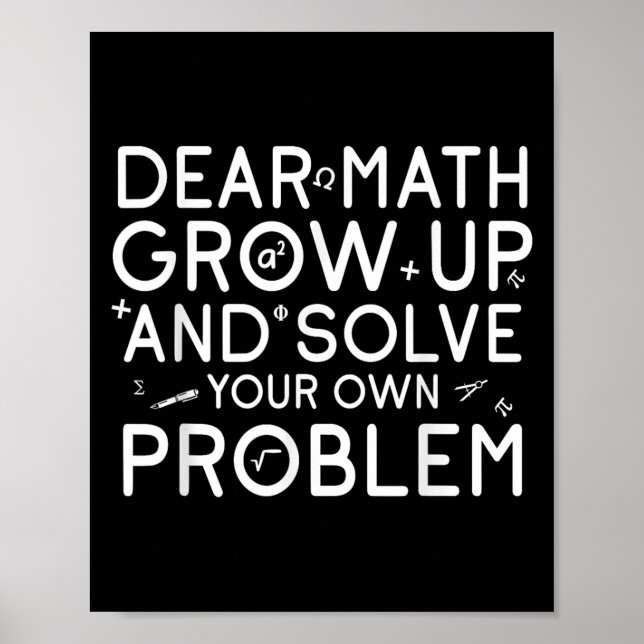 Dear Math Grow Up And Solve Your Own Problems Math Poster (Front)