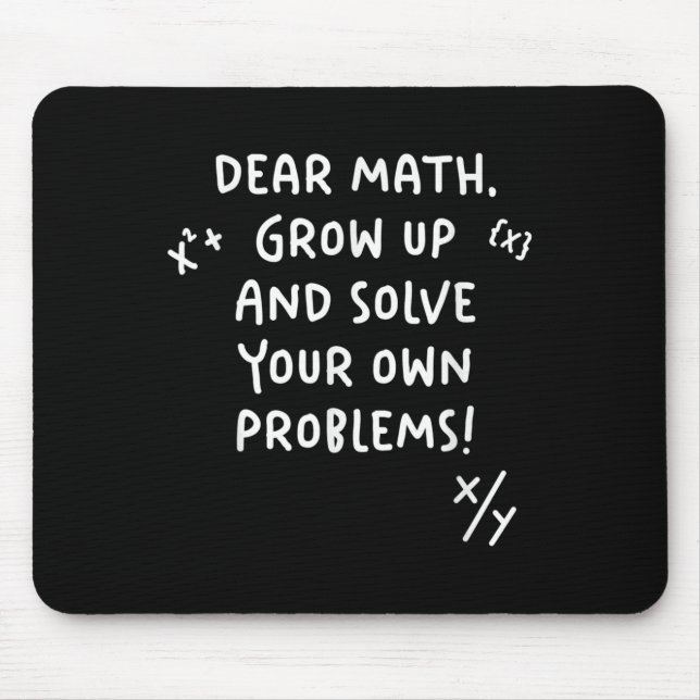 Dear Math Grow Up And Solve Your Own Problems  Mouse Mat (Front)