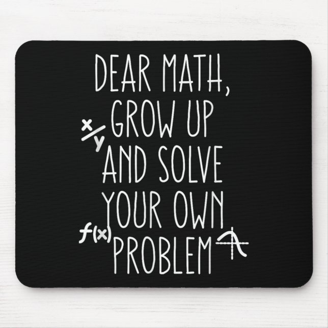 Dear Math Grow Up And Solve Your Own Problems Teen Mouse Mat (Front)