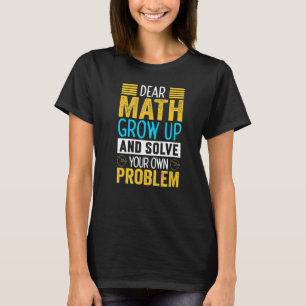 Dear Math Grow Up Cool Sarcastic Mathematician 1 T-Shirt