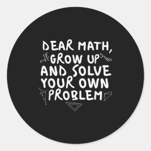 Dear Math Grow Up Funny Math Problem Quote Boys Gi Classic Round Sticker