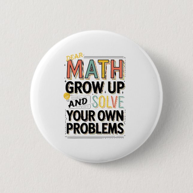 Dear Math Grow Up Solve Your Own Problems Quote  6 Cm Round Badge (Front)