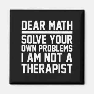 Dear Math Humor Design Solve Problems Not A Theras Magnet