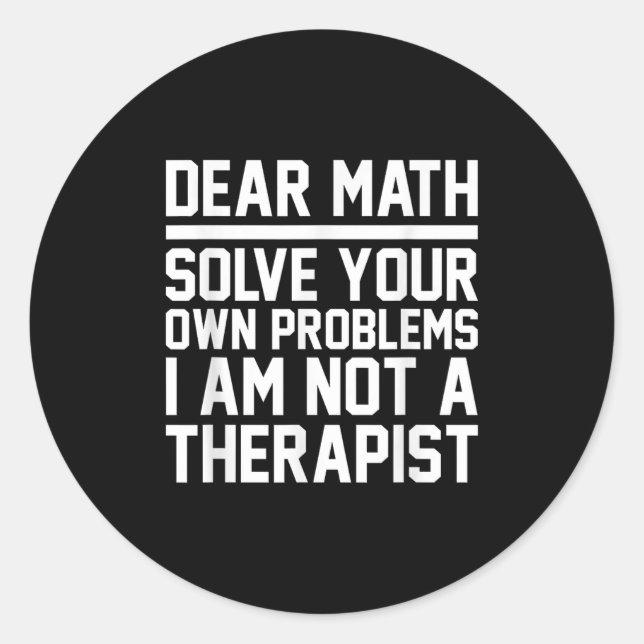 Dear Math Humour Design Solve Problems Not A Thera Classic Round Sticker (Front)