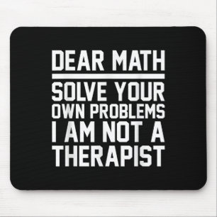 Dear Math Humour Design Solve Problems Not A Thera Mouse Mat