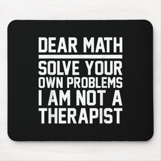 Dear Math Humour Design Solve Problems Not A Thera Mouse Mat (Front)