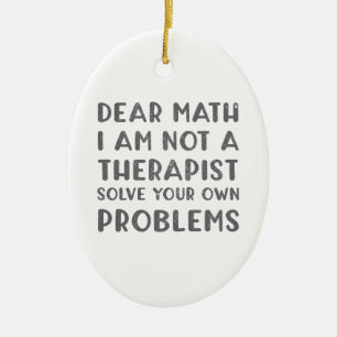 Dear Math I Am Not A Therapist Solve Your Own Prob Ceramic Tree Decoration