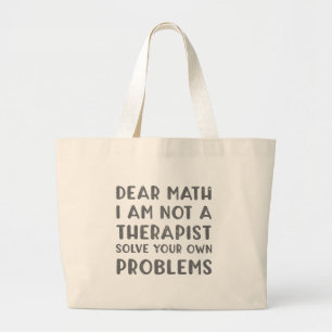 Dear Math I Am Not A Therapist Solve Your Own Prob Large Tote Bag