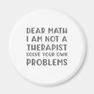 Dear Math I Am Not A Therapist Solve Your Own Prob Magnet